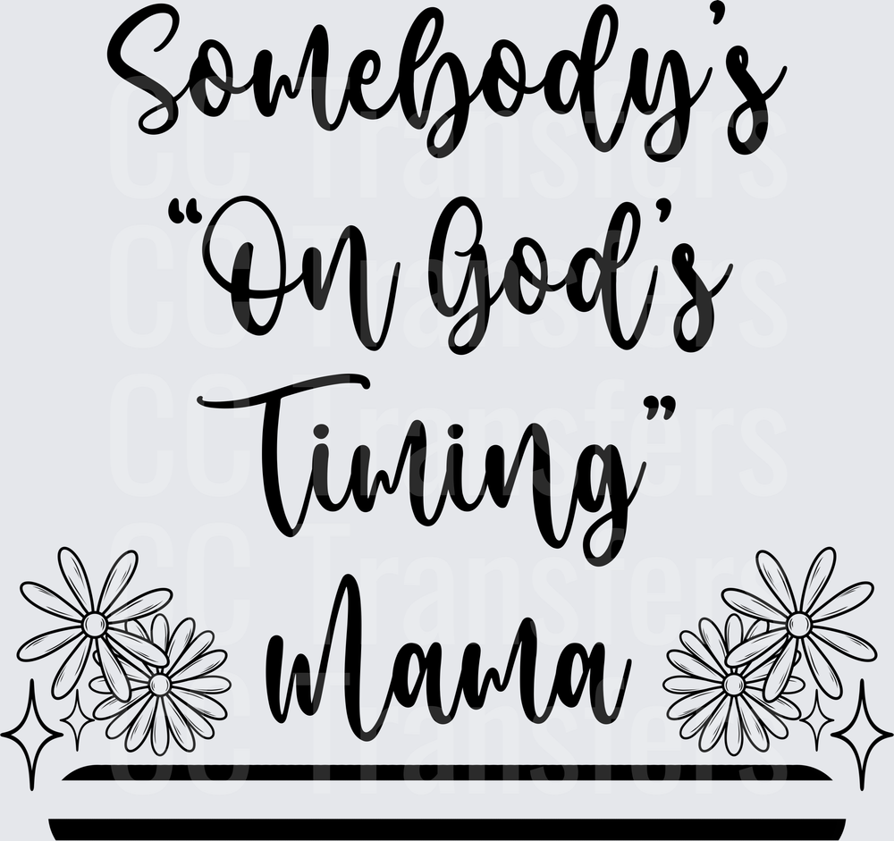 Somebody's On God's Timing Mama Floral Script (DTF)
