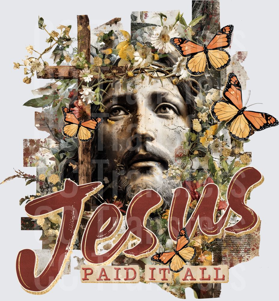 Jesus Paid It All Crown of Thorns Floral Butterfly Collage (DTF)