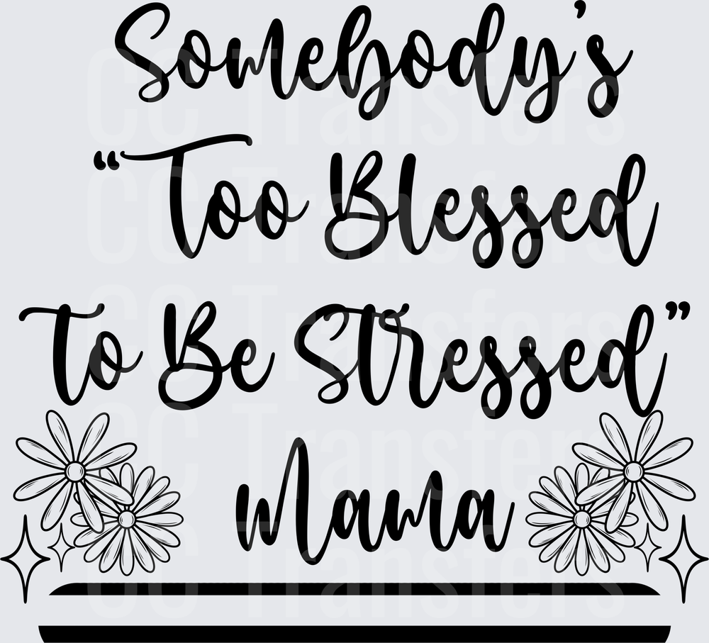 Somebody's Too Blessed To Be Stressed Mama Floral (DTF)