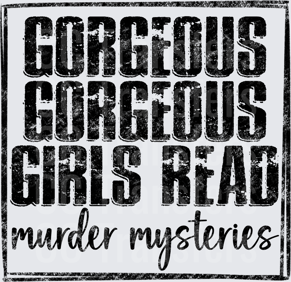Gorgeous Gorgeous Girls Read Murder Mysteries Distressed (DTF)