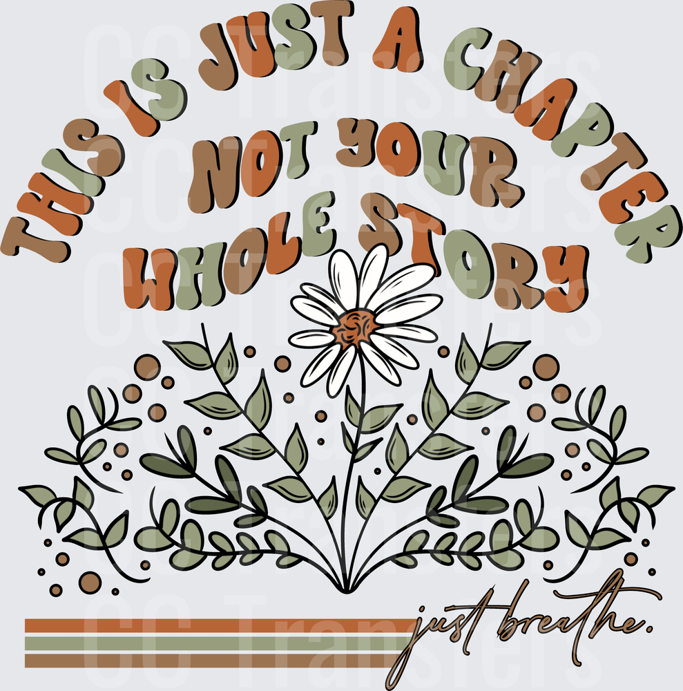 This Is Just A Chapter Not Your Whole Story Floral (DTF)
