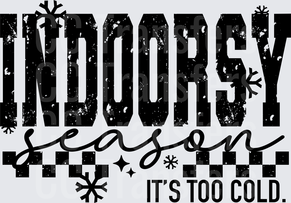 Indoorsy Season It's Too Cold Distressed Snowflake (DTF)