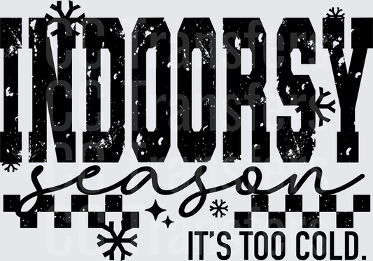 Indoorsy Season It's Too Cold Distressed Snowflake (DTF)