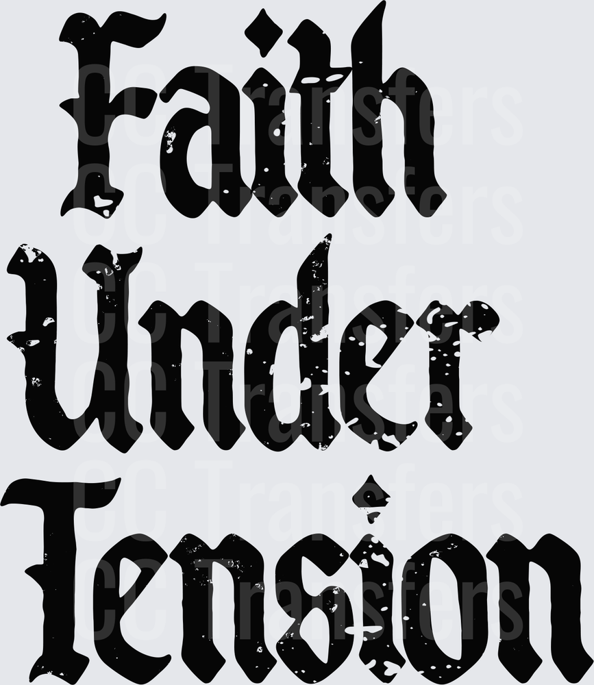 Faith Under Tension Bold Gothic Distressed Text (DTF)