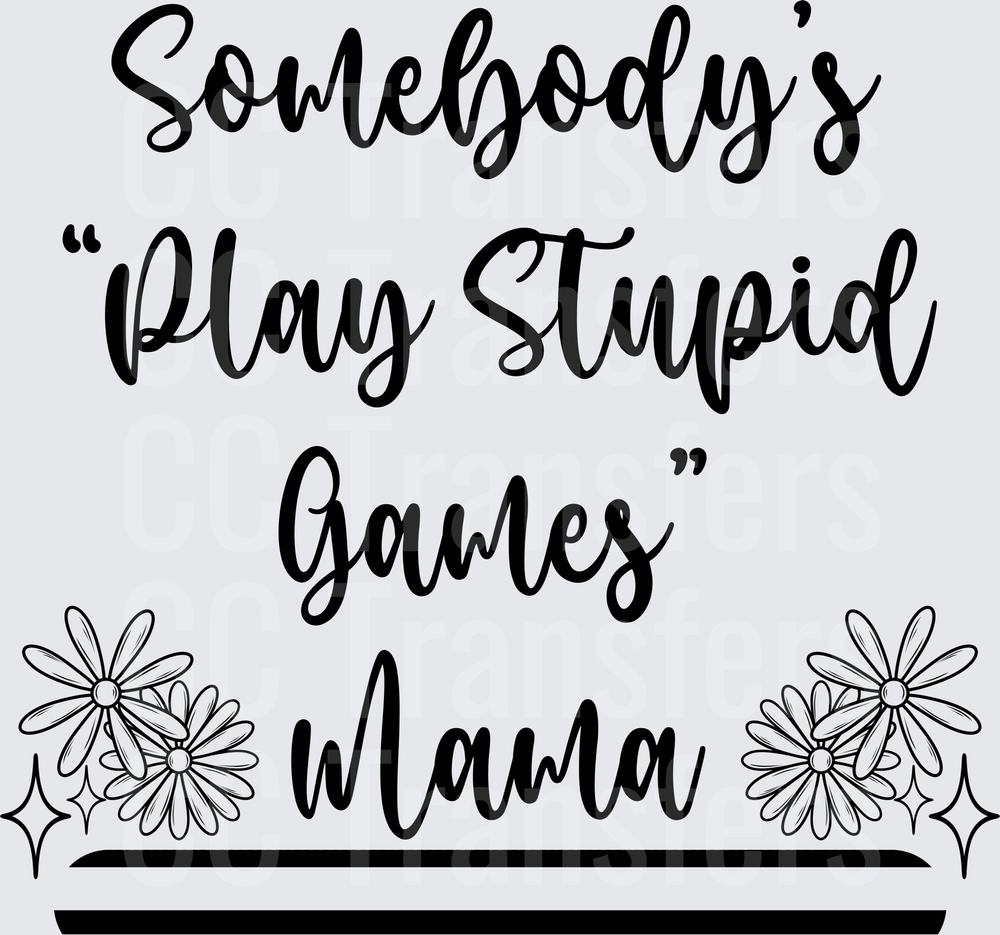 Somebody's Play Stupid Games Mama Daisy Floral (DTF)