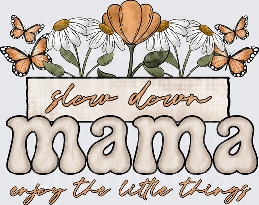 Slow Down Mama Enjoy The Little Things Floral Butterfly (DTF)