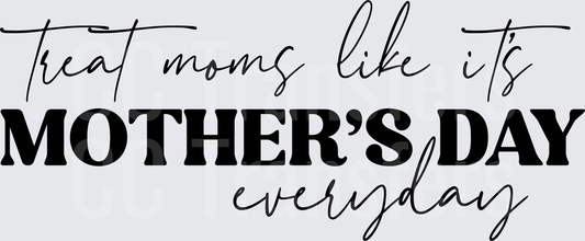 Treat Moms Like It's Mother's Day Everyday (DTF)