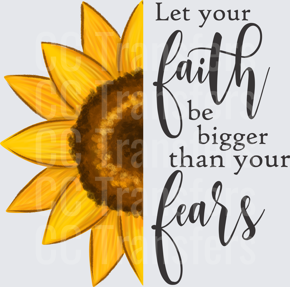 Let Your Faith Be Bigger Than Your Fears Sunflower (DTF)