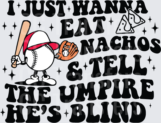 I Just Wanna Eat Nachos Tell The Umpire He's Blind (DTF)