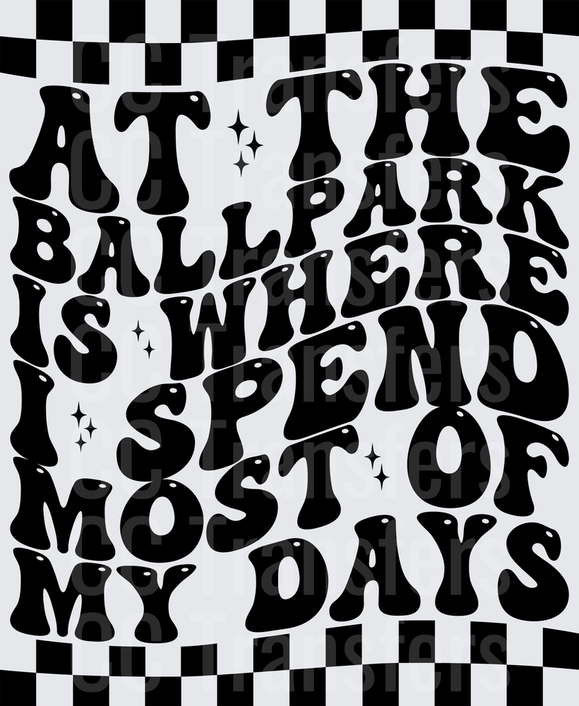 At The Ballpark Is Where I Spend Most Of My Days (DTF)