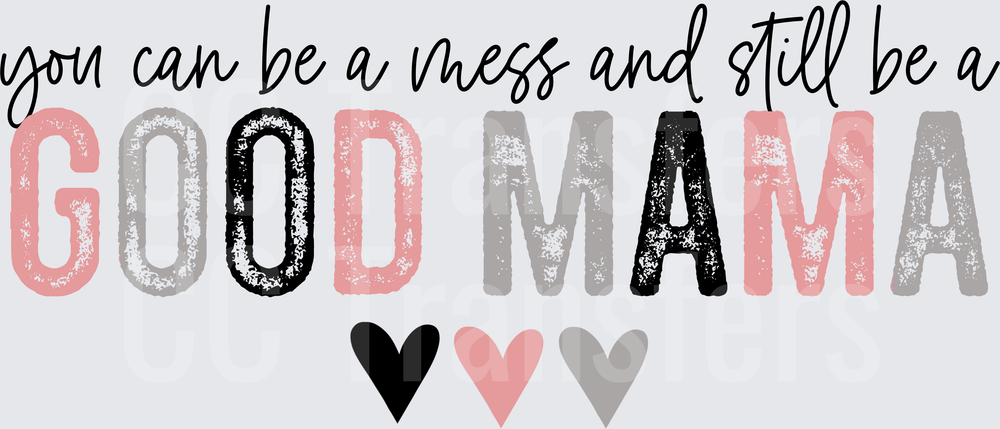 You Can Be A Mess And Still Be A Good Mama Hearts (DTF)