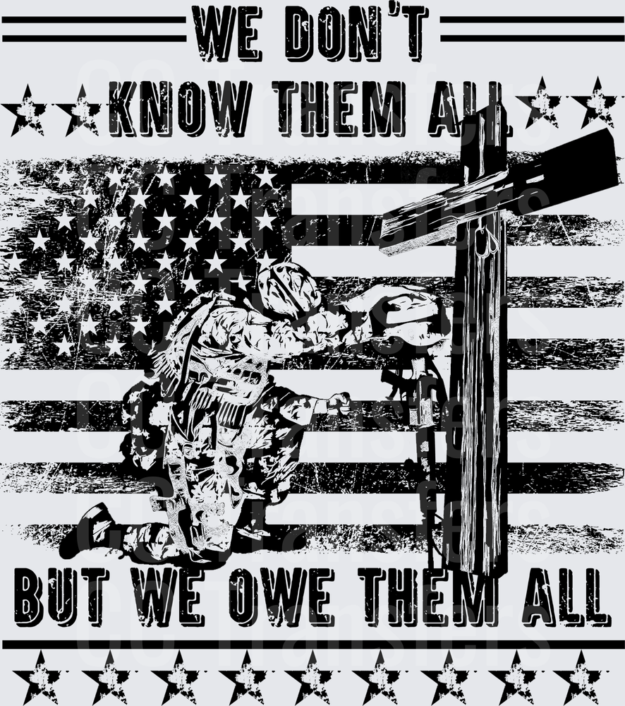 We Don't Know Them All But We Owe Them All Soldier (DTF)