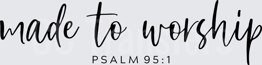 Made to Worship Psalm 95:1 Script Faith Design (DTF)