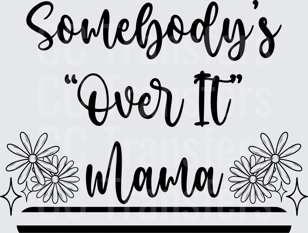 Somebody's Over It Mama Floral Script Design (DTF)
