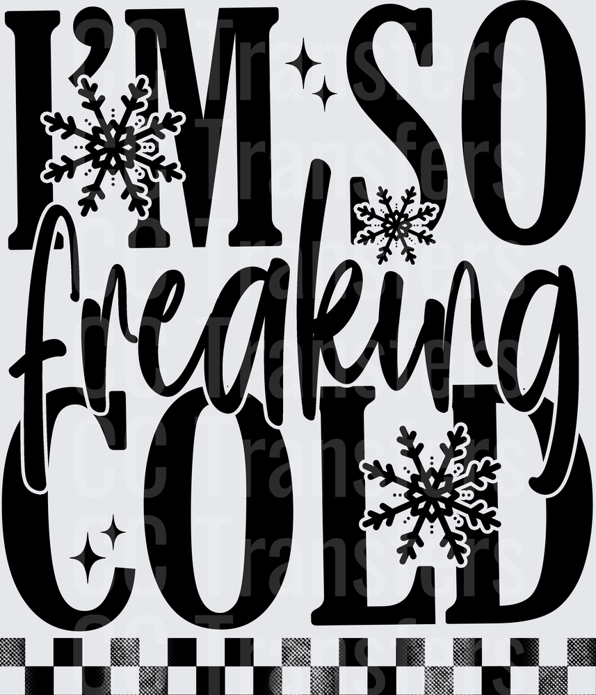 I'm So Freaking Cold Snowflake Winter Bold Text (DTF)
