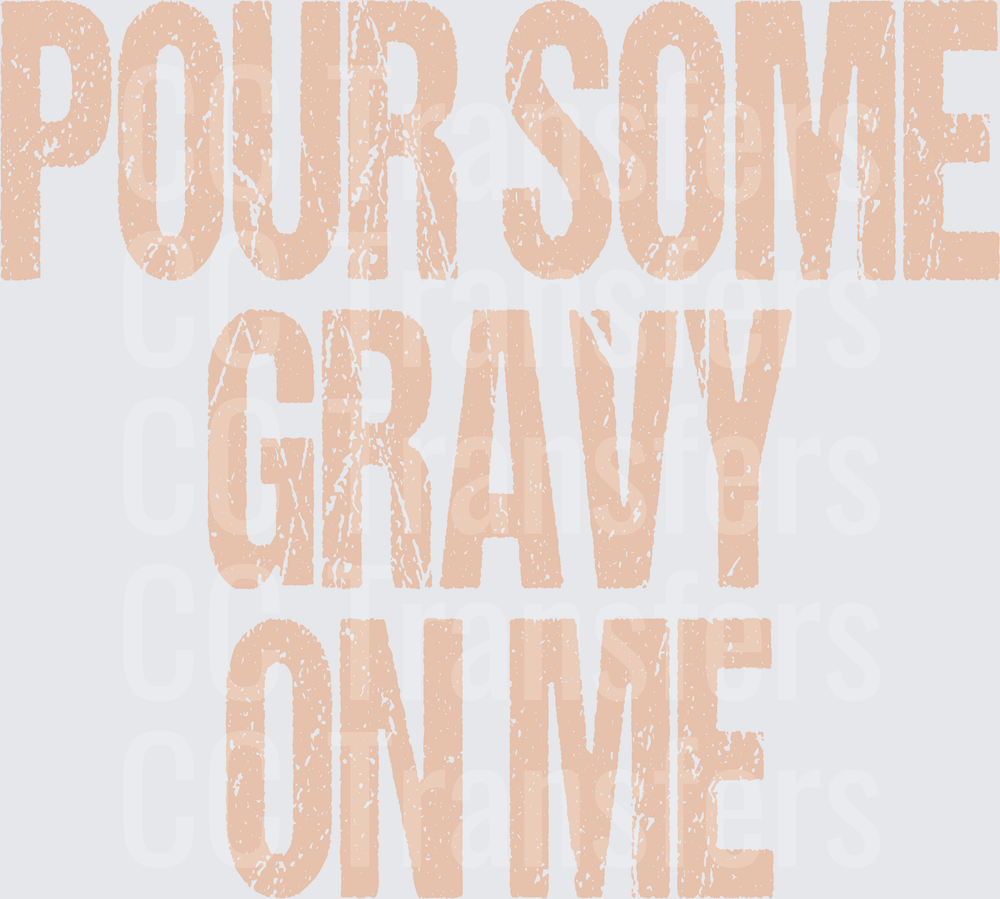 Pour Some Gravy On Me Distressed Text (DTF)