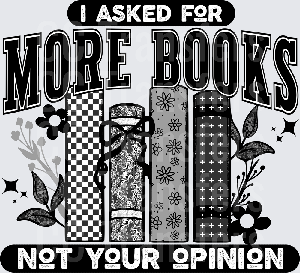 I Asked For More Books Not Your Opinion Floral Book Stack (DTF)