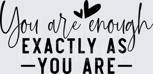 You Are Enough Exactly As You Are Heart Quote (DTF)
