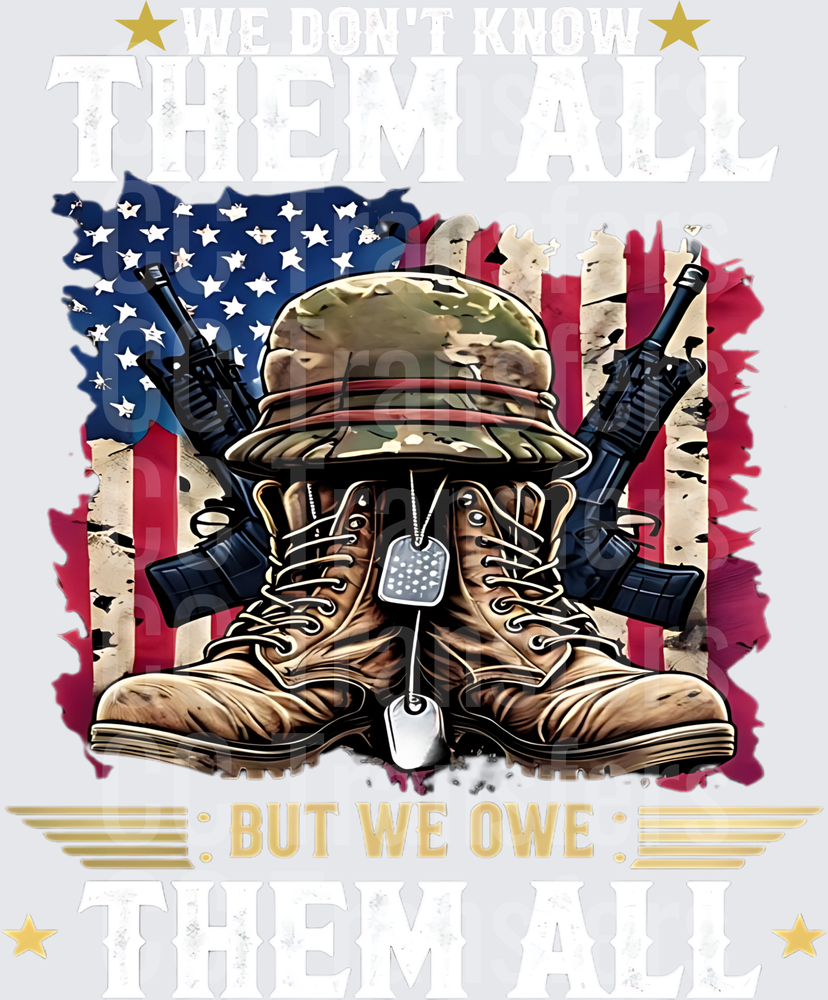 We Don't Know Them All But We Owe Them All Military (DTF)