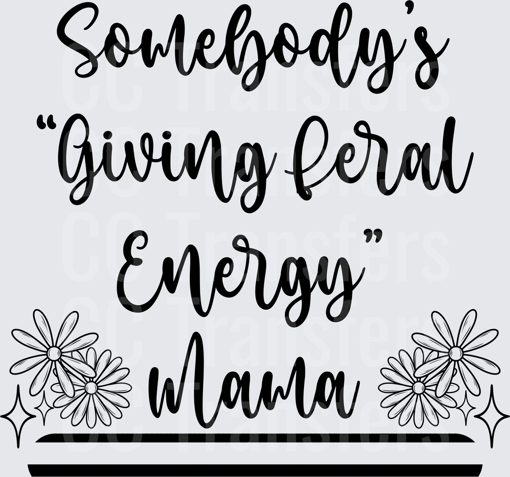 Somebody's Giving Feral Energy Mama Floral Script (DTF)