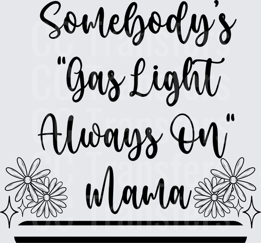 Somebody's Gas Light Always On Mama Floral Script (DTF)