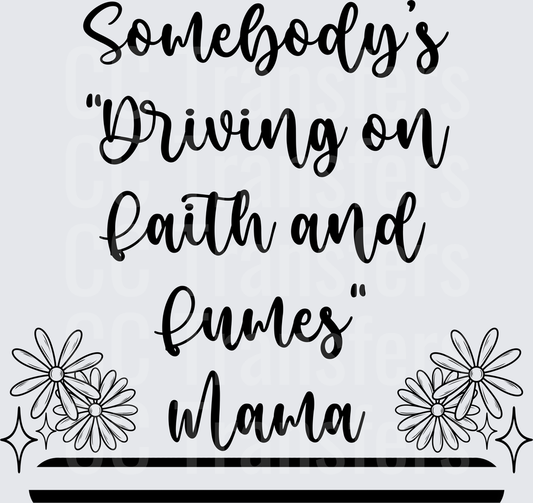 Somebody's Driving on Faith and Fumes Mama Floral DTF