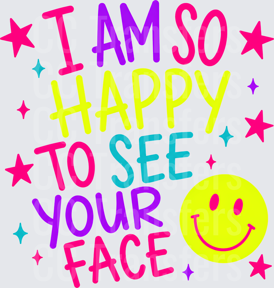 I Am So Happy To See Your Face Colorful Smiley (DTF)