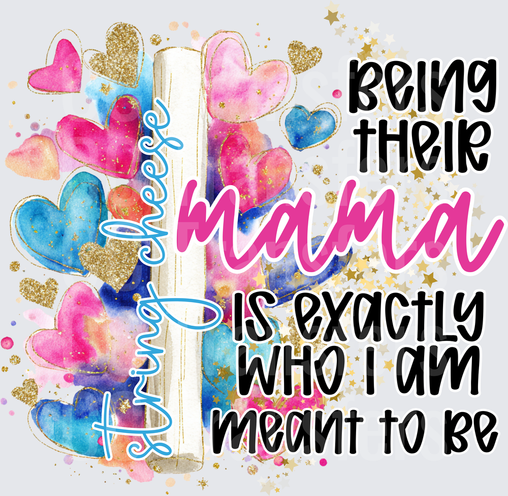 Being Their Mama Is Exactly Who I Am Meant To Be (DTF)